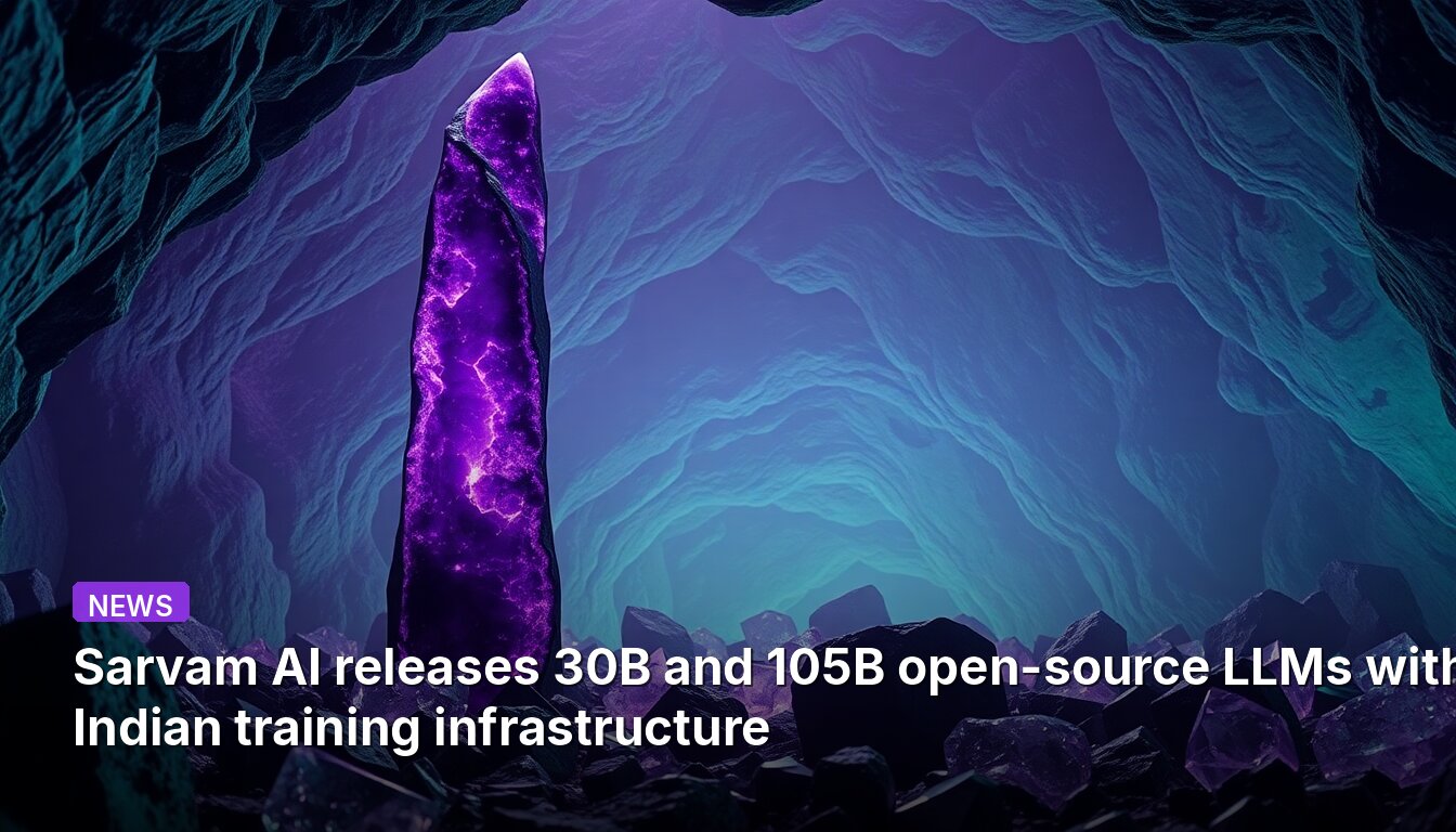 Sarvam AI releases 30B and 105B open-source LLMs with Indian training infrastructure