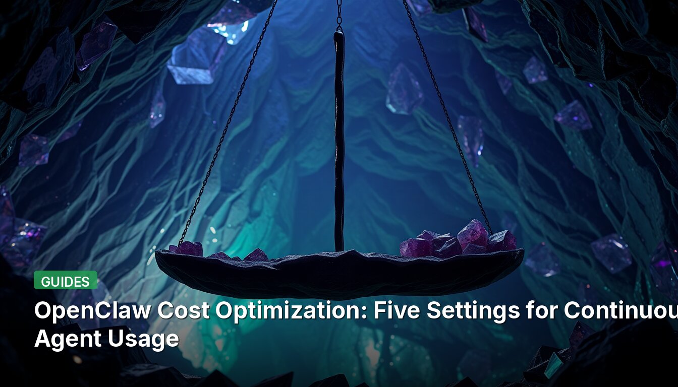 OpenClaw Cost Optimization: Five Settings for Continuous Agent Usage