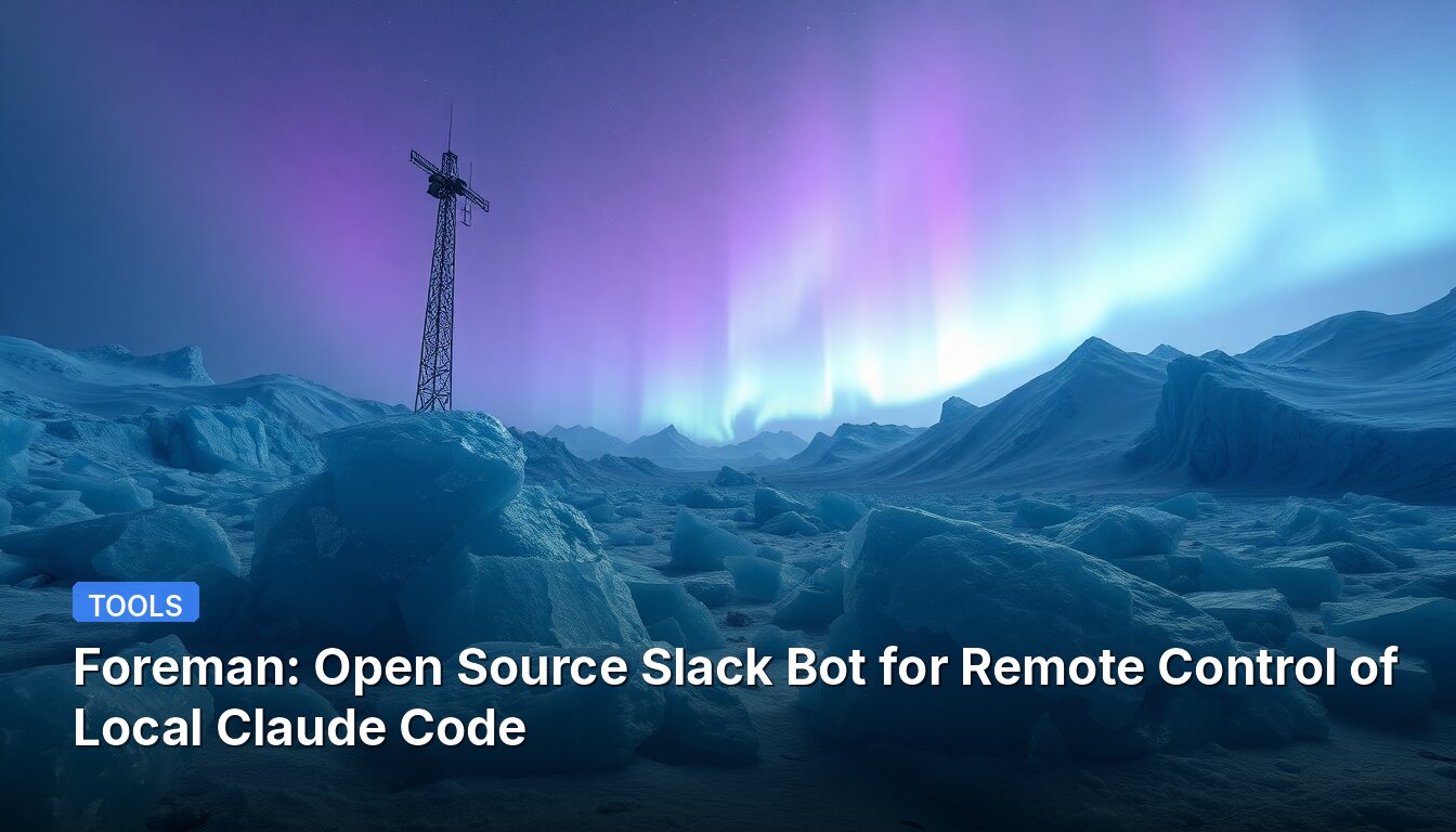 Foreman: Open Source Slack Bot for Remote Control of Local Claude Code