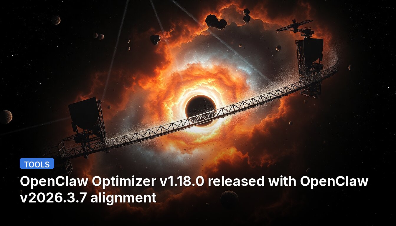 OpenClaw Optimizer v1.18.0 released with OpenClaw v2026.3.7 alignment
