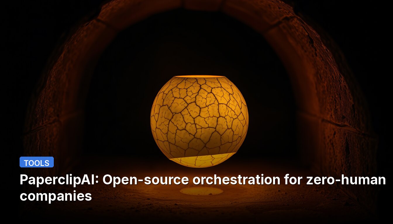 PaperclipAI: Open-source orchestration for zero-human companies