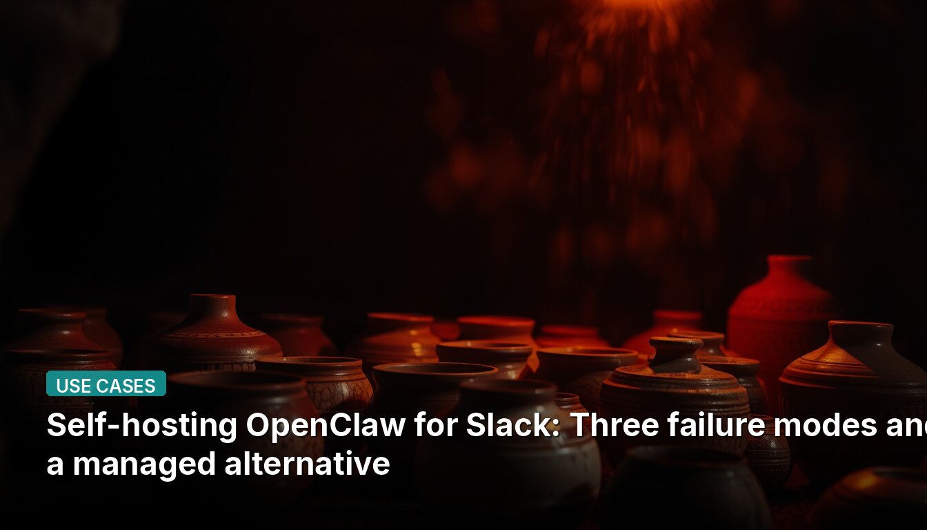 Self-hosting OpenClaw for Slack: Three failure modes and a managed alternative