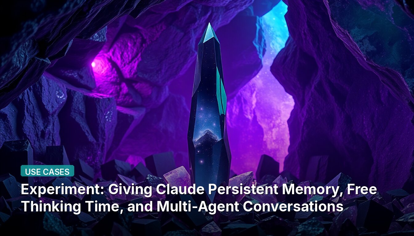 Experiment: Giving Claude Persistent Memory, Free Thinking Time, and Multi-Agent Conversations