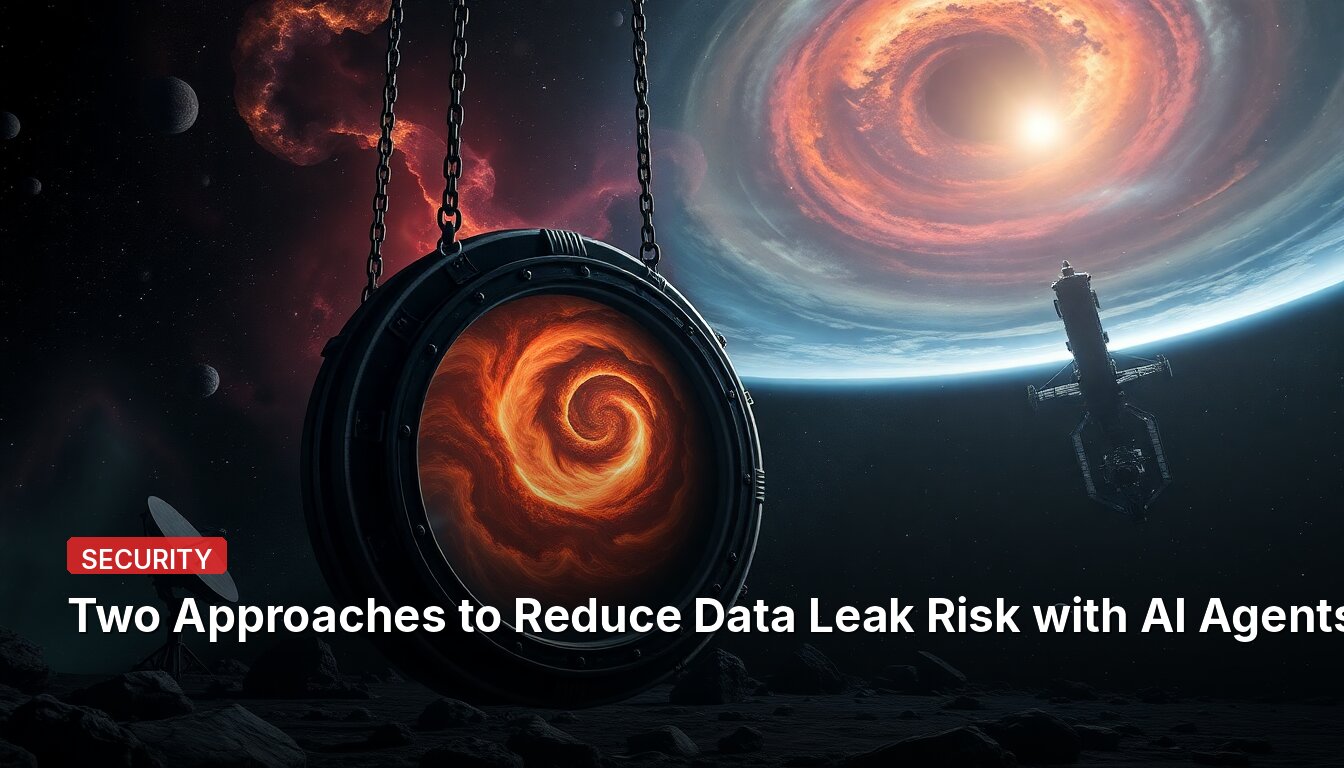Two Approaches to Reduce Data Leak Risk with AI Agents