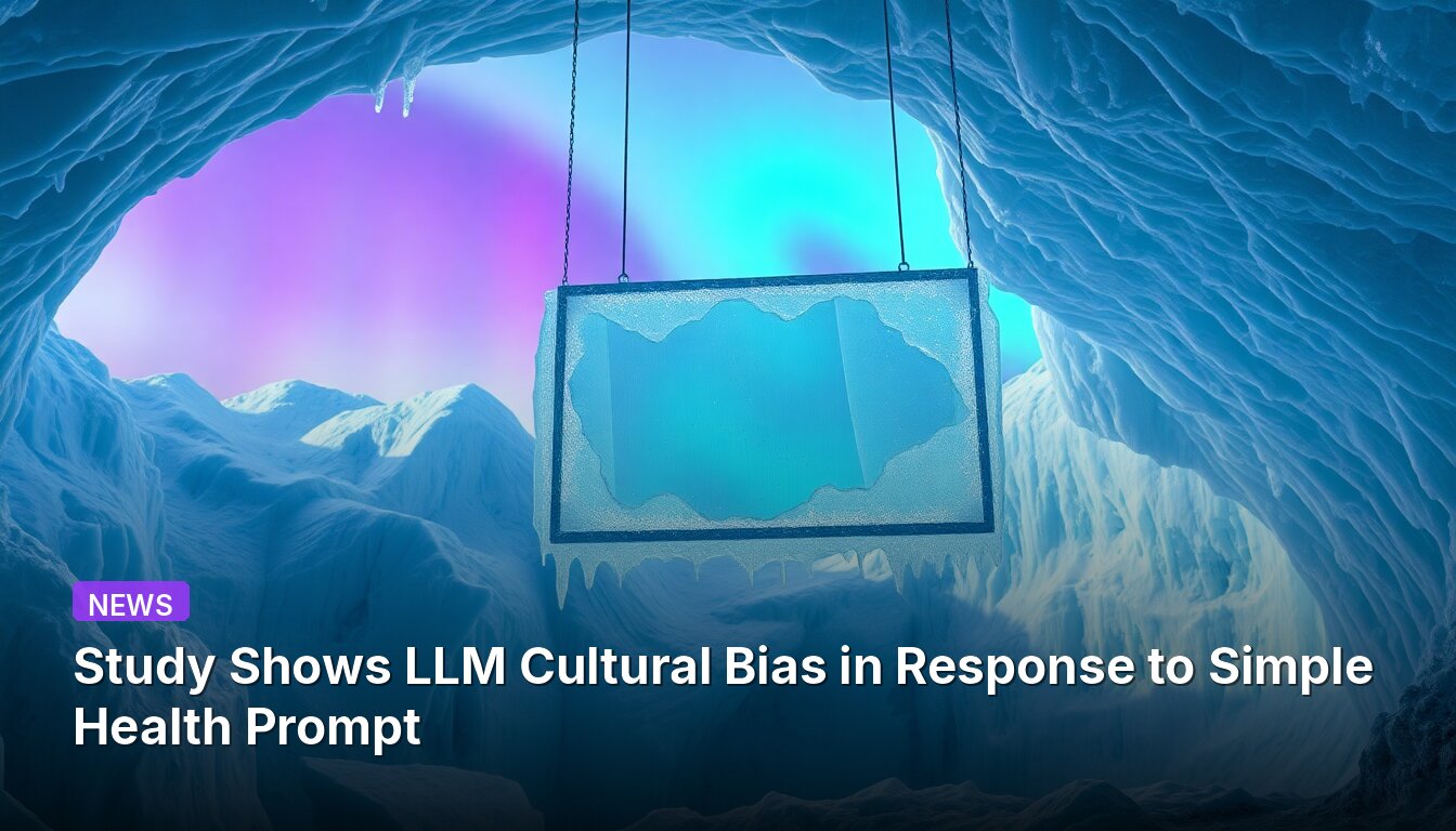 Study Shows LLM Cultural Bias in Response to Simple Health Prompt