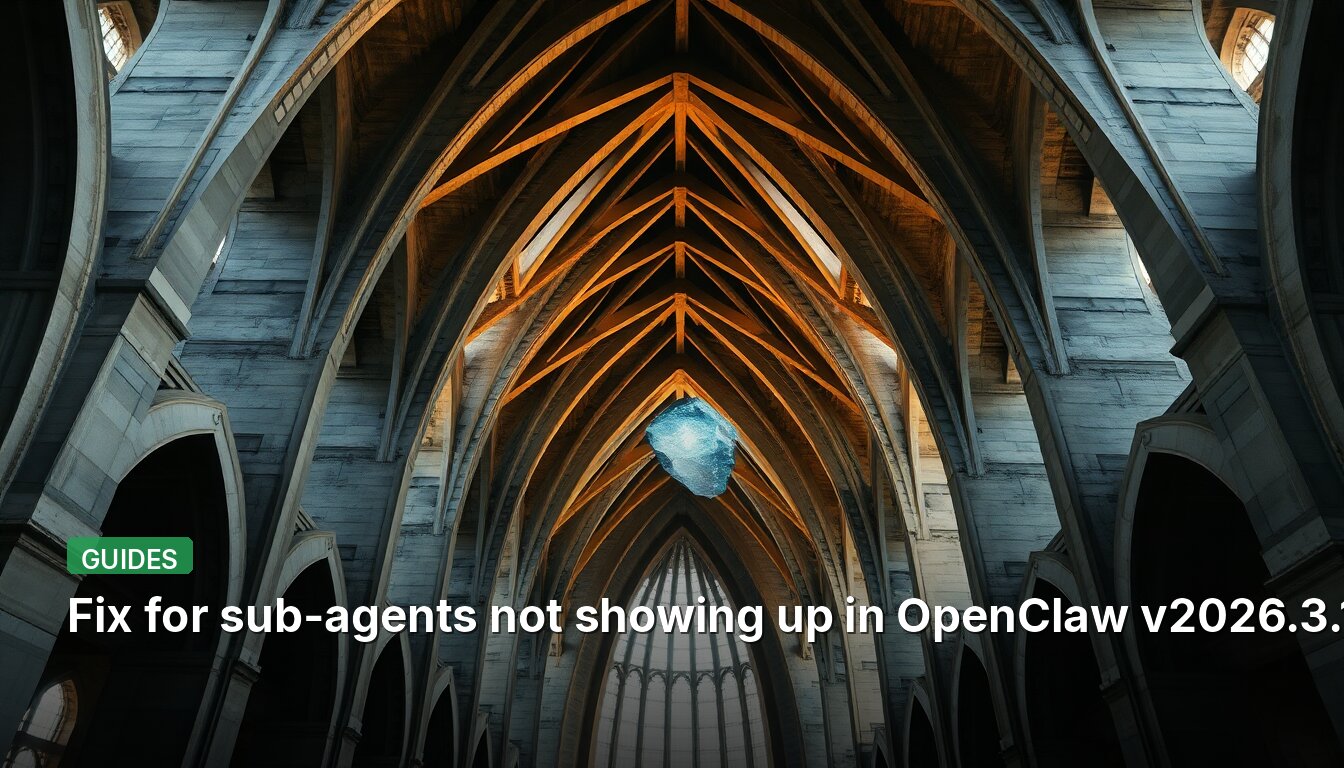 Fix for sub-agents not showing up in OpenClaw v2026.3.13