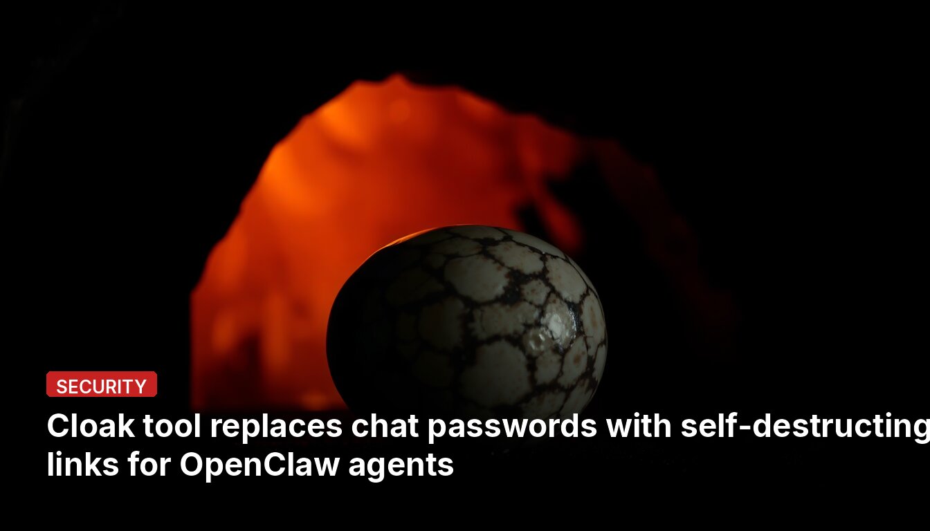 Cloak tool replaces chat passwords with self-destructing links for OpenClaw agents