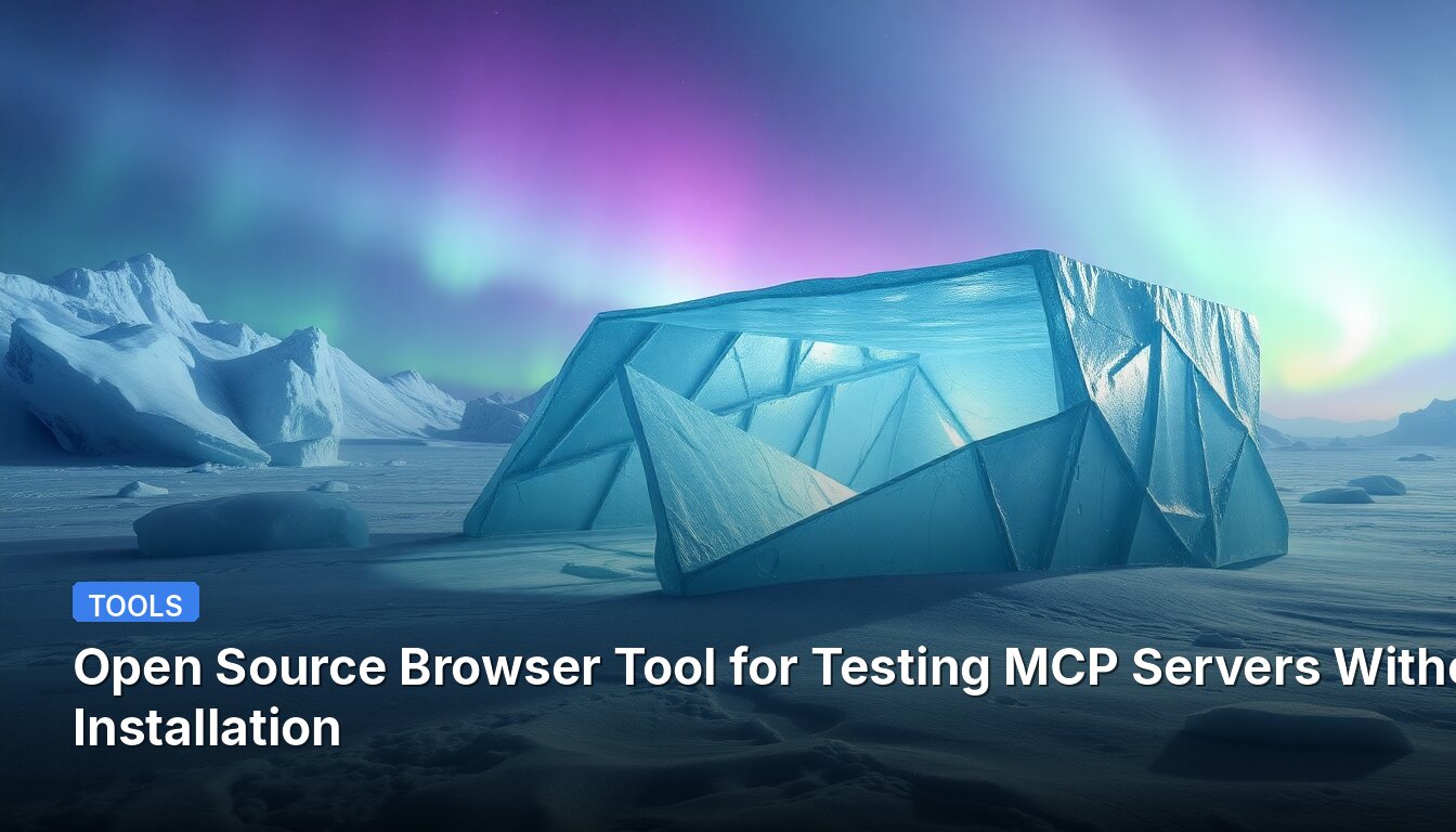Open Source Browser Tool for Testing MCP Servers Without Installation