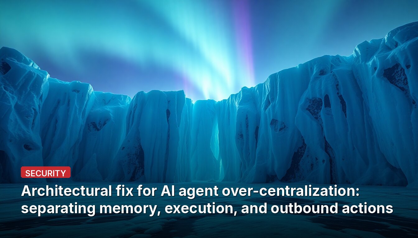 Architectural fix for AI agent over-centralization: separating memory, execution, and outbound actions