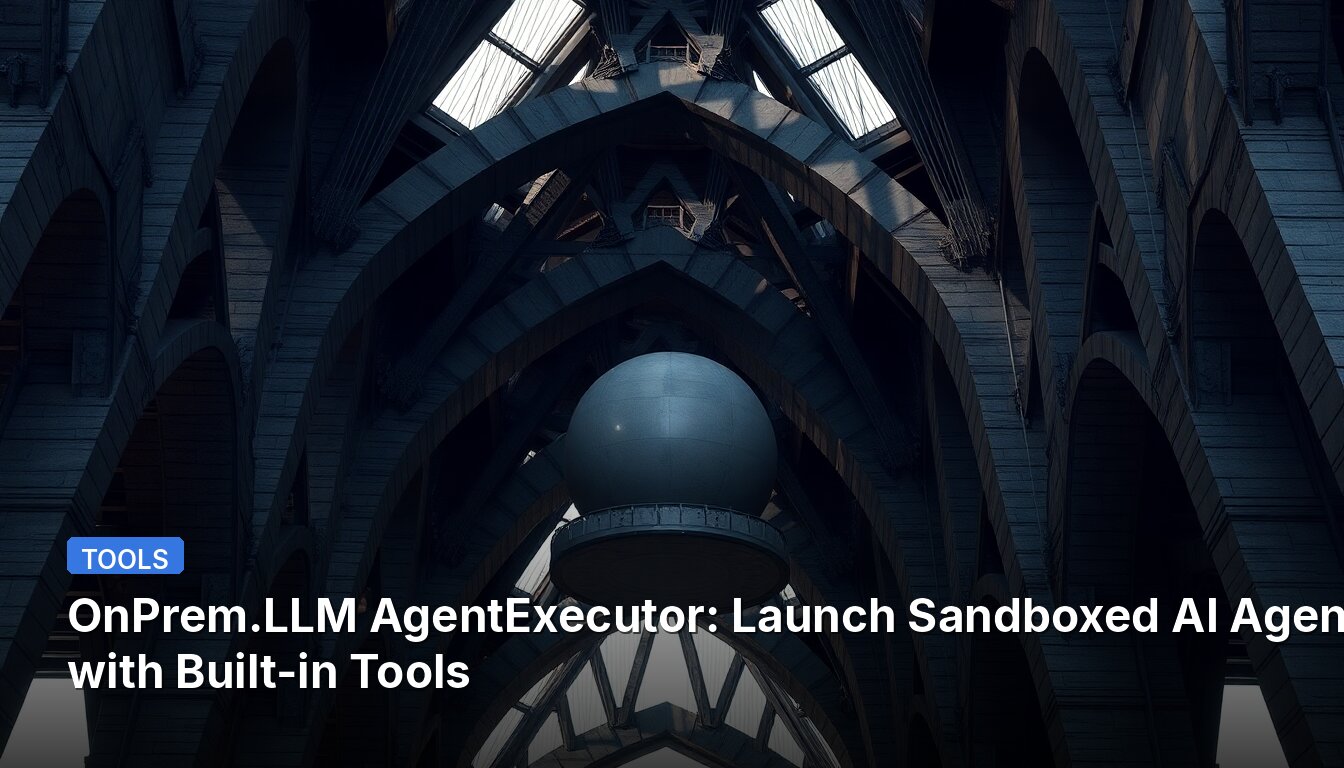 OnPrem.LLM AgentExecutor: Launch Sandboxed AI Agents with Built-in Tools