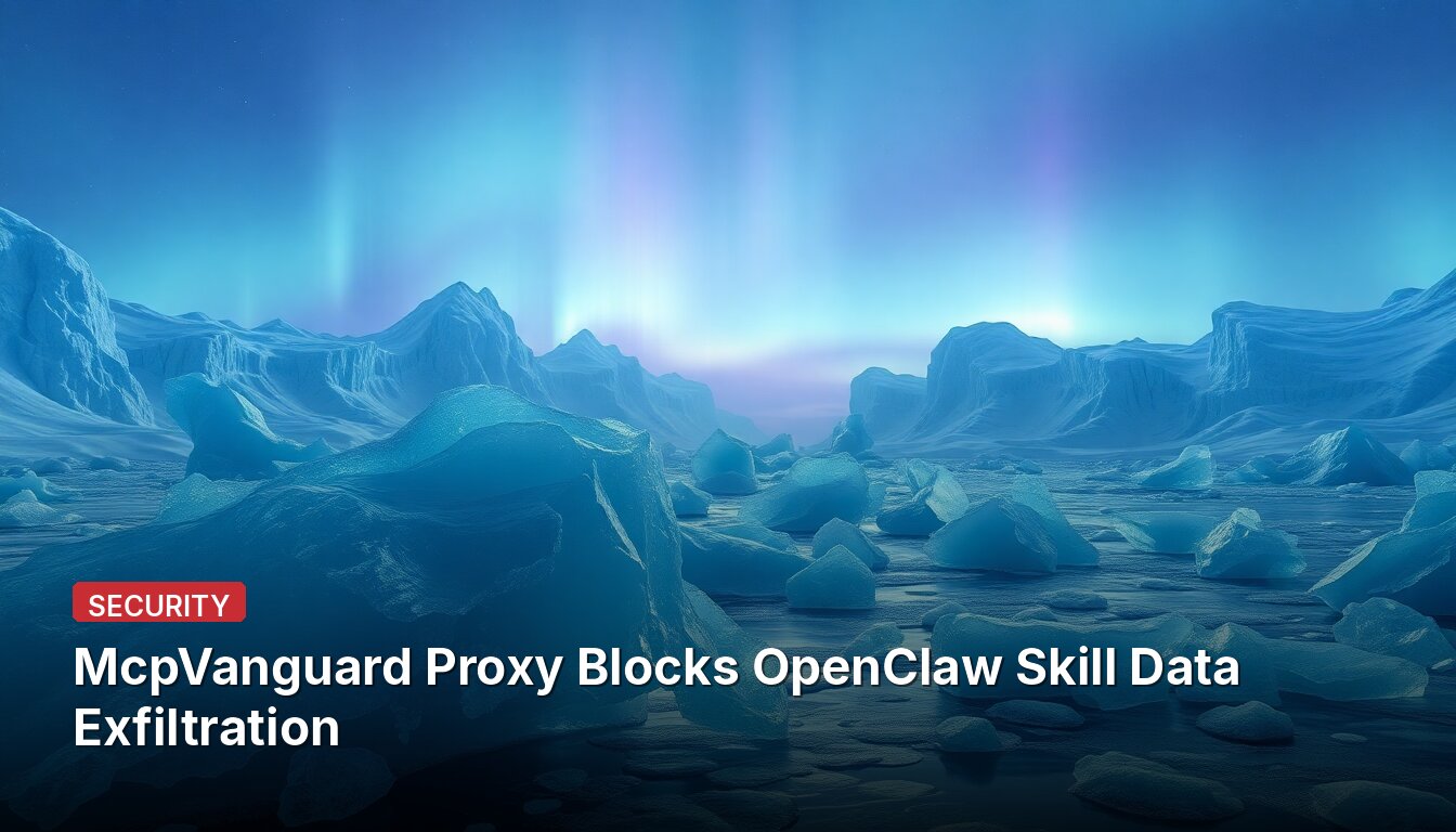 McpVanguard Proxy Blocks OpenClaw Skill Data Exfiltration
