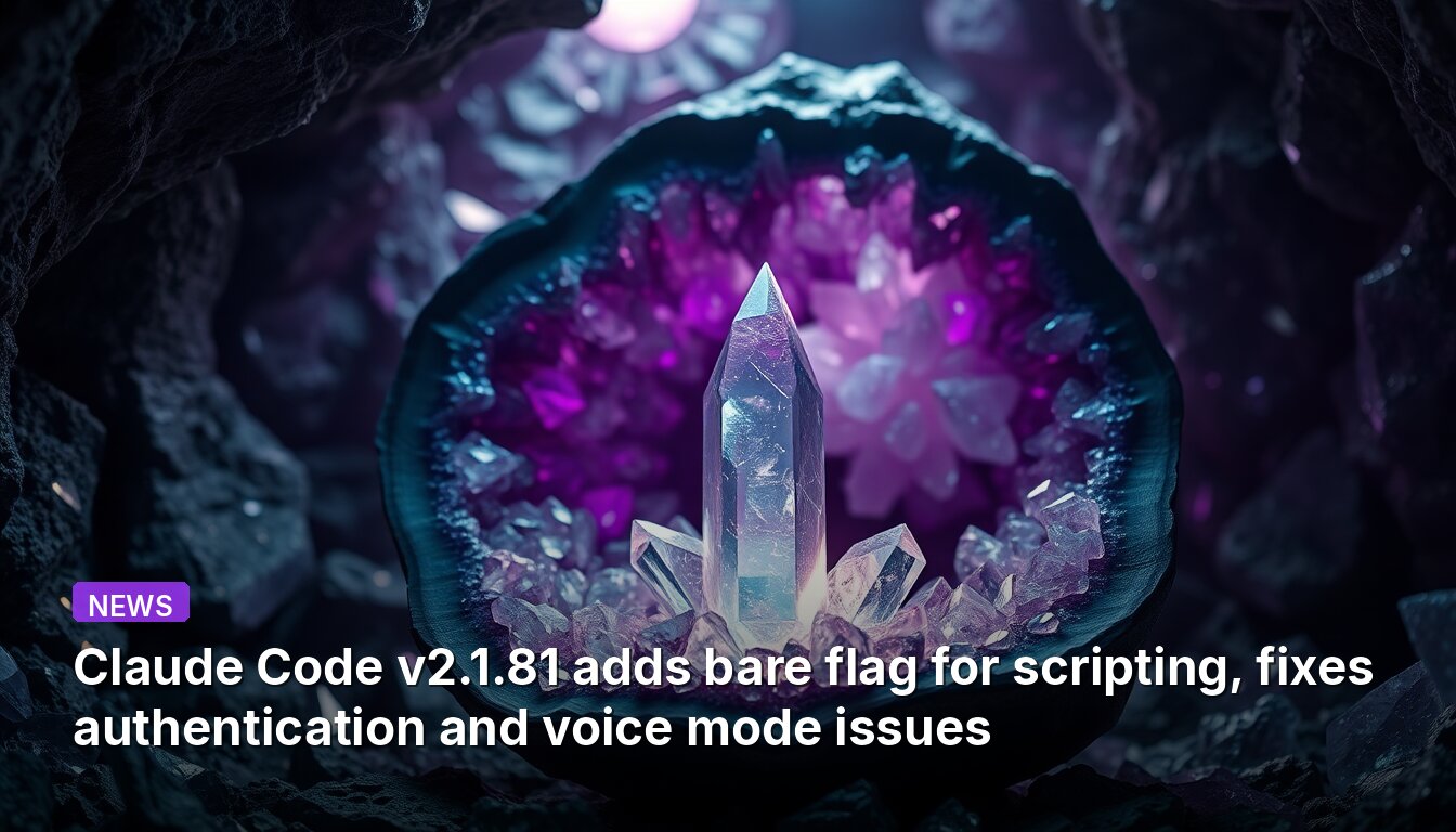 Claude Code v2.1.81 adds bare flag for scripting, fixes authentication and voice mode issues
