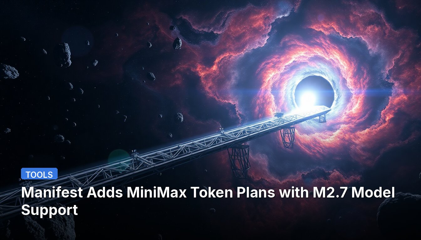 Manifest Adds MiniMax Token Plans with M2.7 Model Support