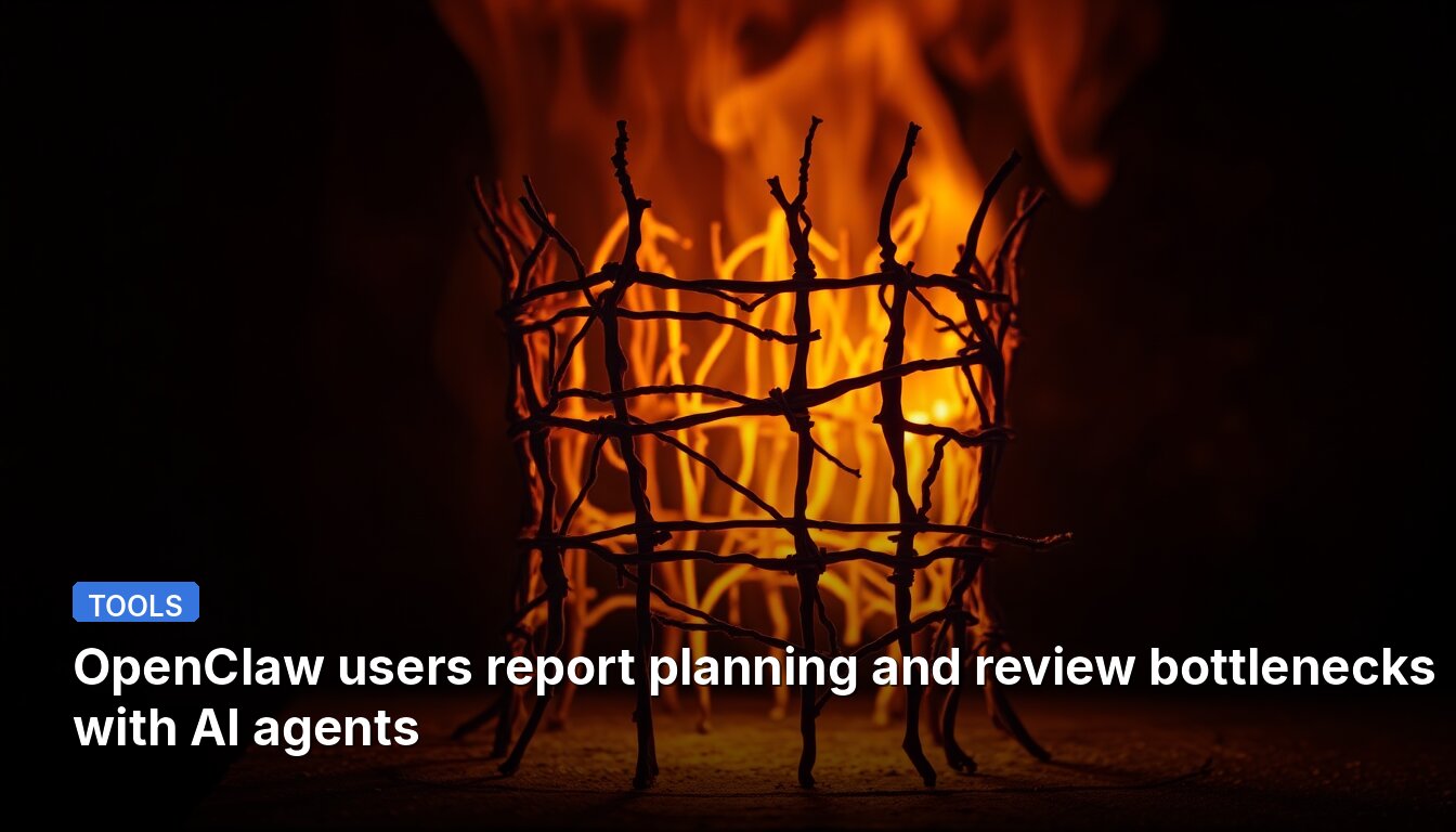 OpenClaw users report planning and review bottlenecks with AI agents