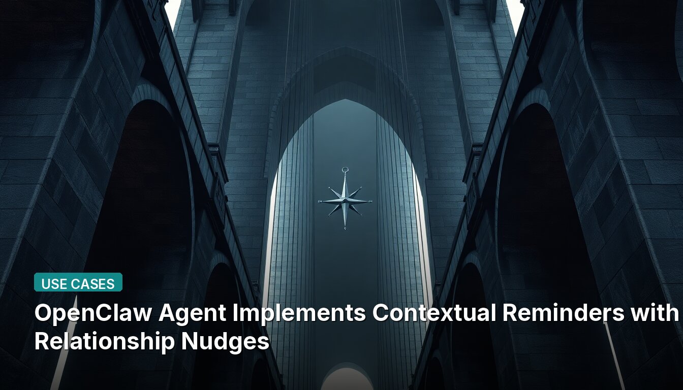 OpenClaw Agent Implements Contextual Reminders with Relationship Nudges