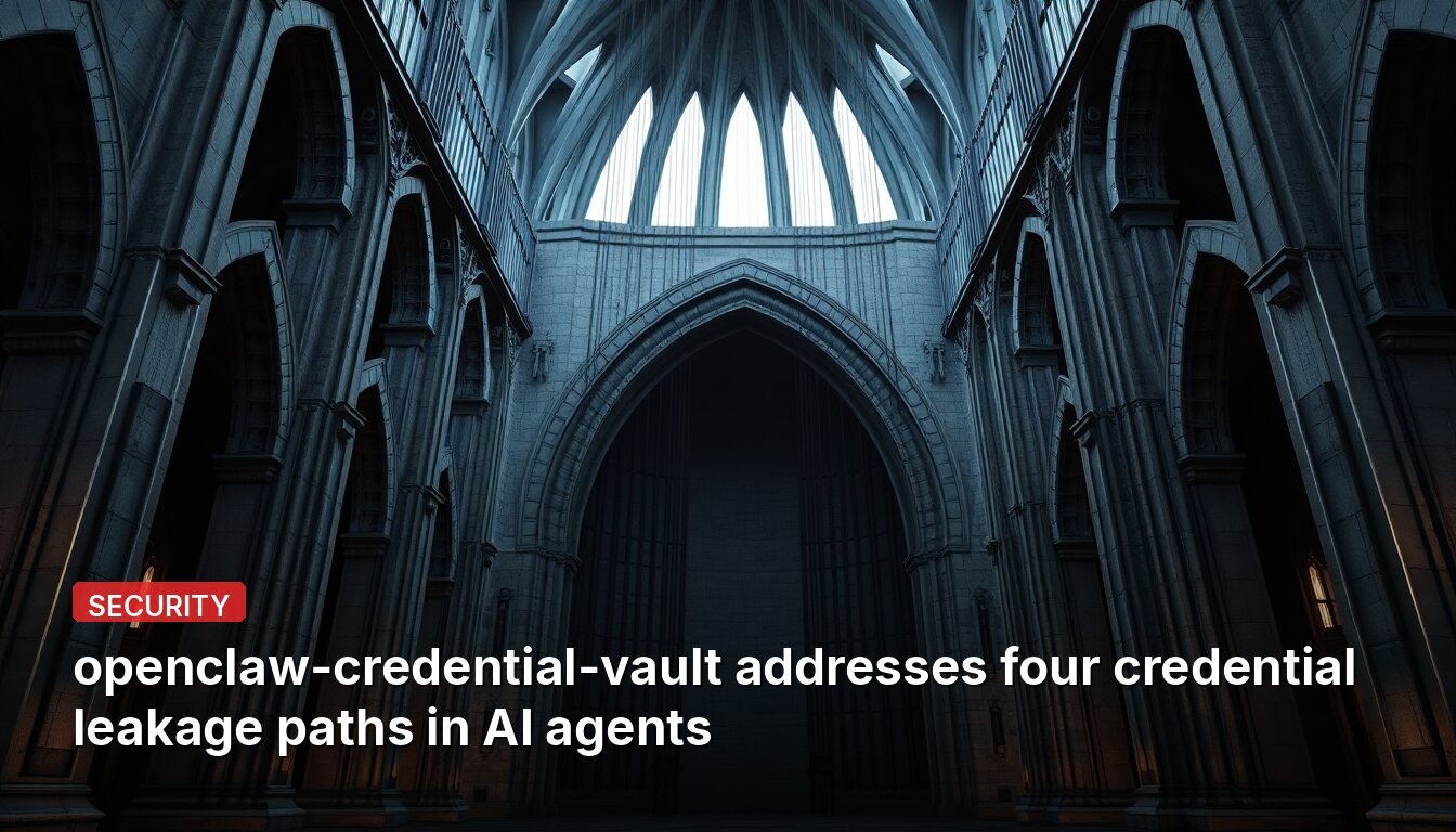 openclaw-credential-vault addresses four credential leakage paths in AI agents