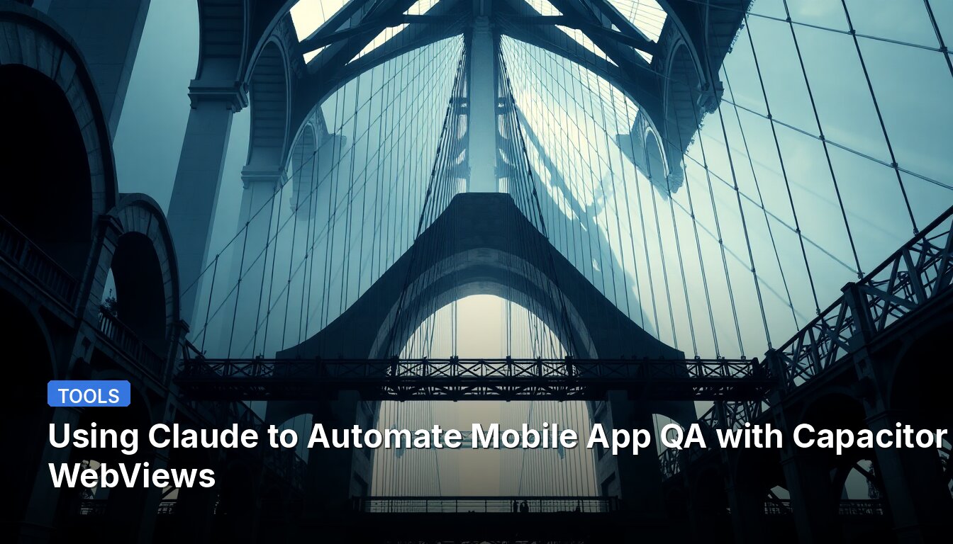 Using Claude to Automate Mobile App QA with Capacitor WebViews