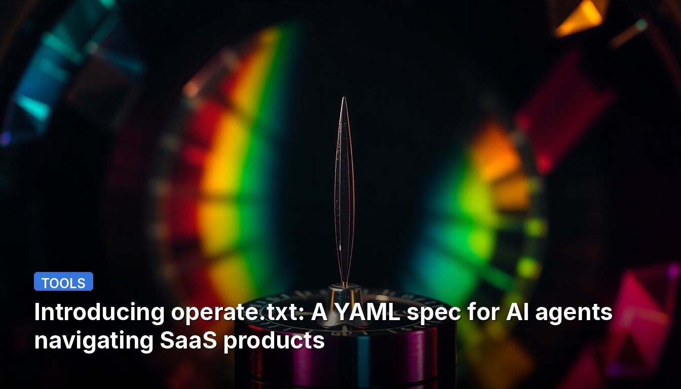 Introducing operate.txt: A YAML spec for AI agents navigating SaaS products