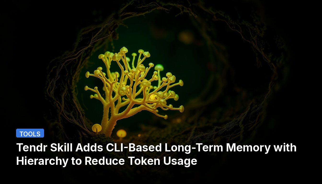 Tendr Skill Adds CLI-Based Long-Term Memory with Hierarchy to Reduce Token Usage
