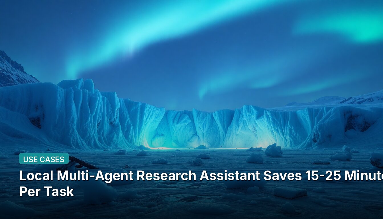 Local Multi-Agent Research Assistant Saves 15-25 Minutes Per Task