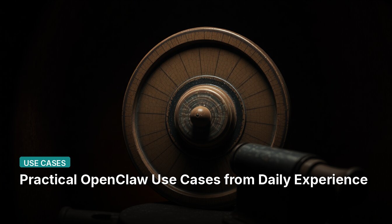 Practical OpenClaw Use Cases from Daily Experience