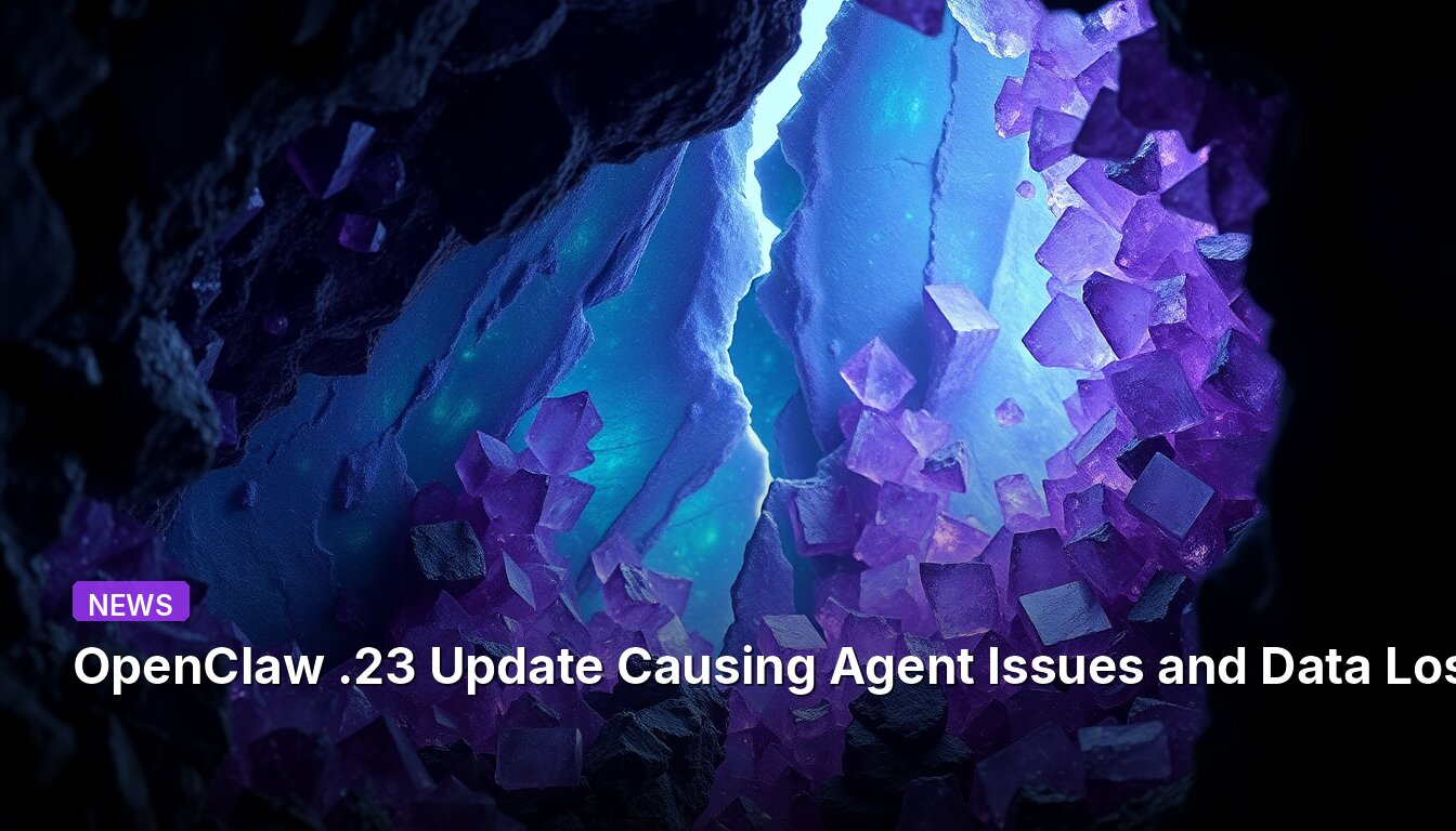 OpenClaw .23 Update Causing Agent Issues and Data Loss