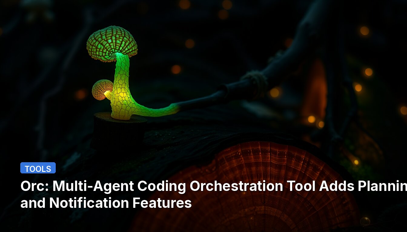 Orc: Multi-Agent Coding Orchestration Tool Adds Planning and Notification Features