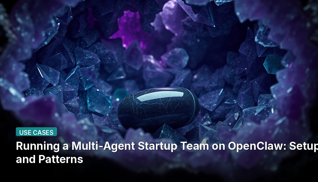 Running a Multi-Agent Startup Team on OpenClaw: Setup and Patterns