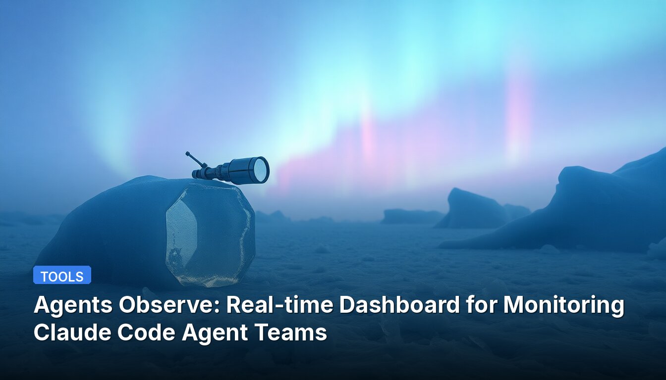 Agents Observe: Real-time Dashboard for Monitoring Claude Code Agent Teams