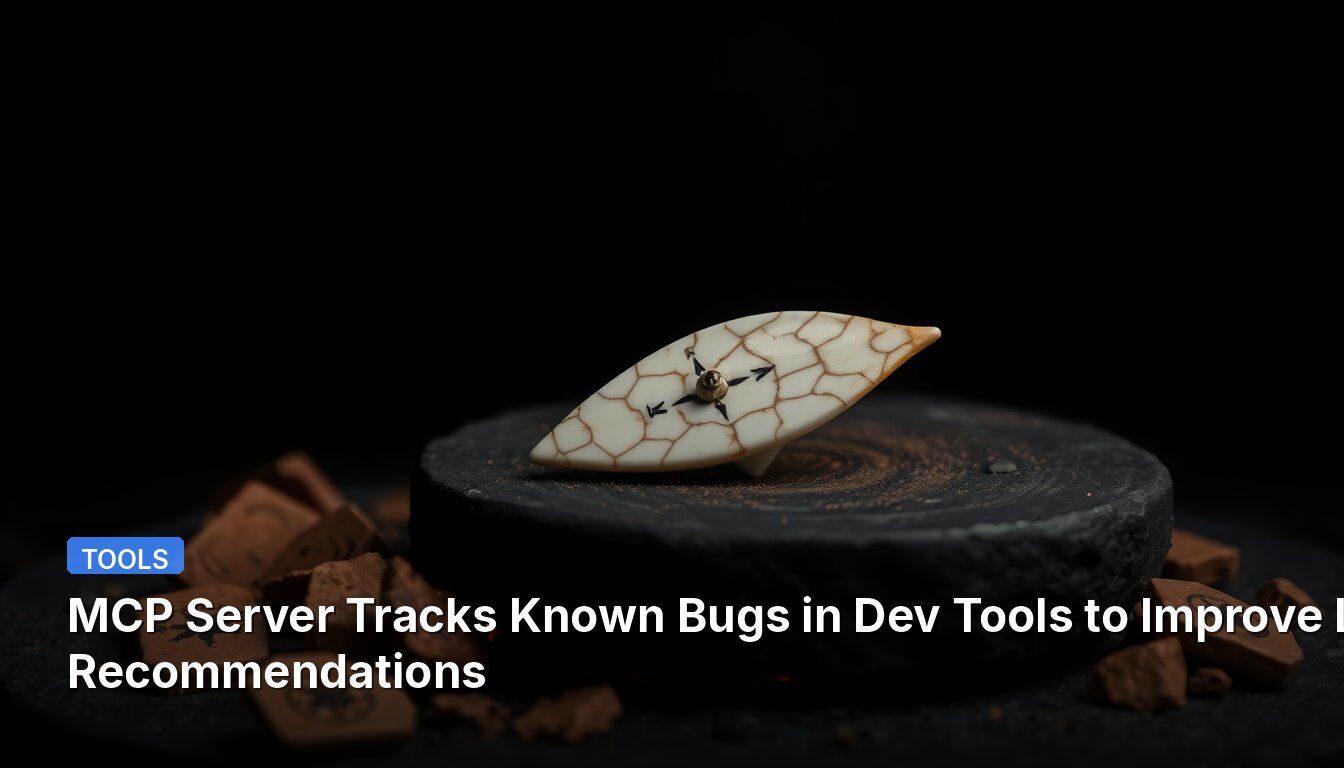 MCP Server Tracks Known Bugs in Dev Tools to Improve LLM Recommendations