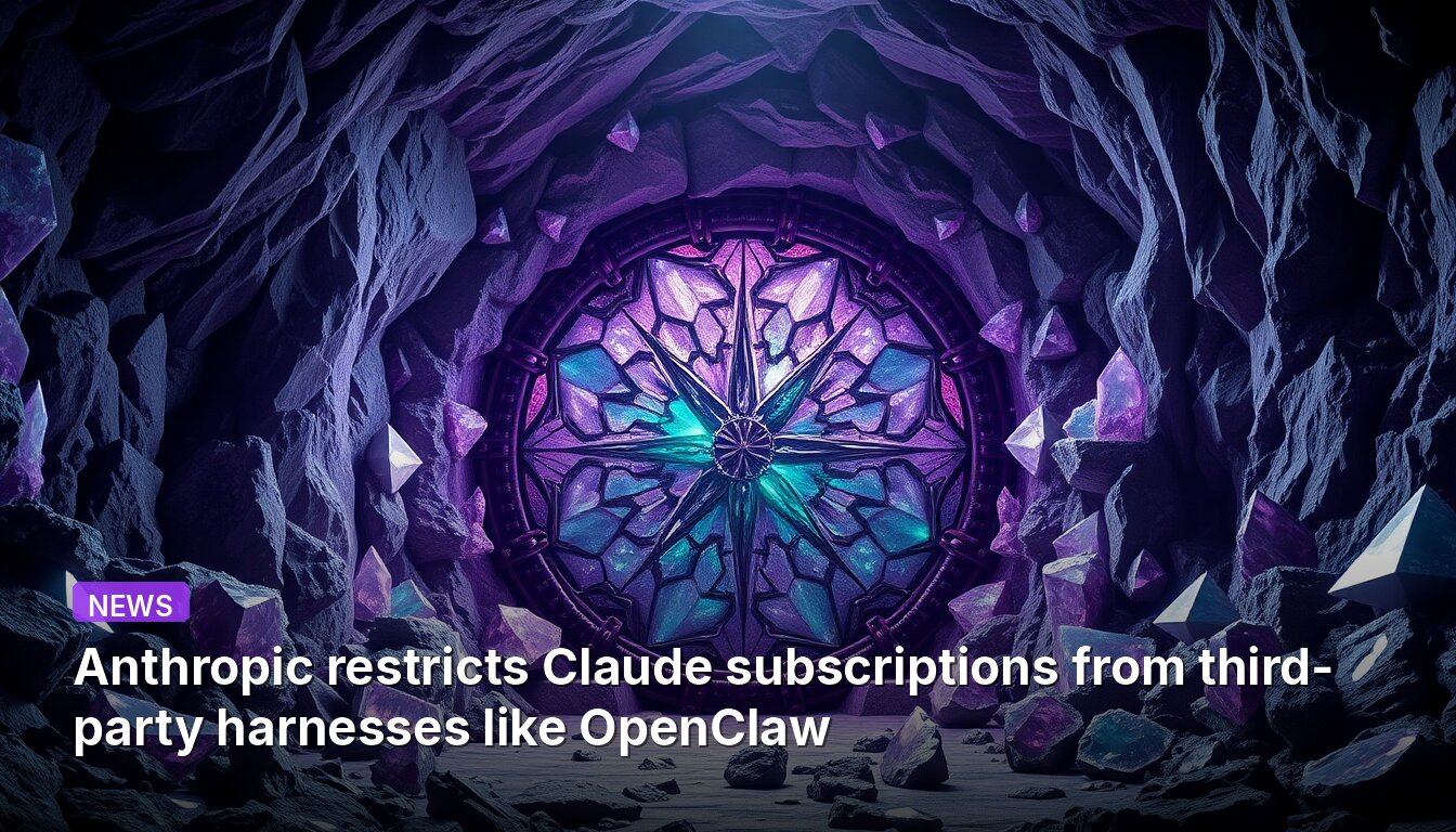 Anthropic restricts Claude subscriptions from third-party harnesses like OpenClaw