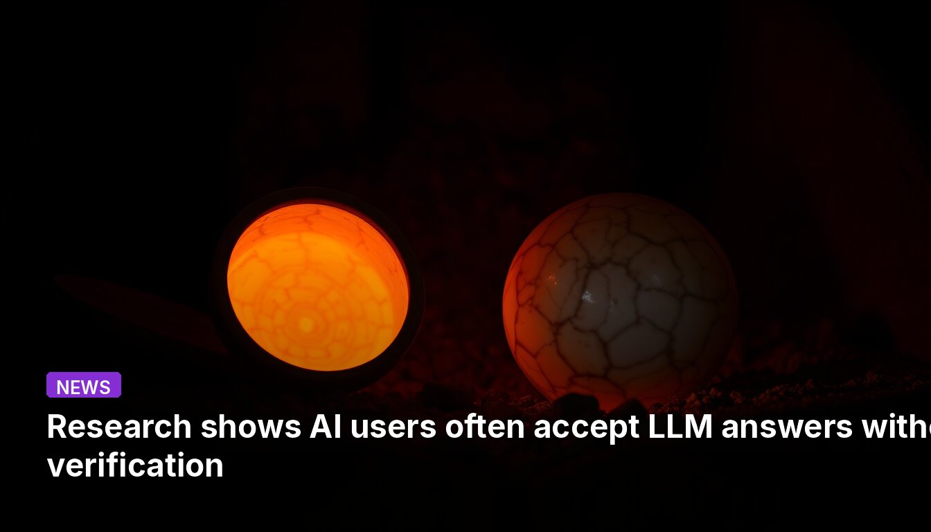 Research shows AI users often accept LLM answers without verification