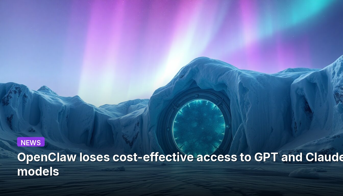 OpenClaw loses cost-effective access to GPT and Claude models