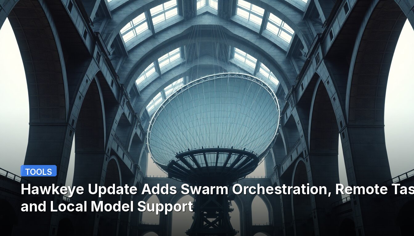 Hawkeye Update Adds Swarm Orchestration, Remote Tasks, and Local Model Support