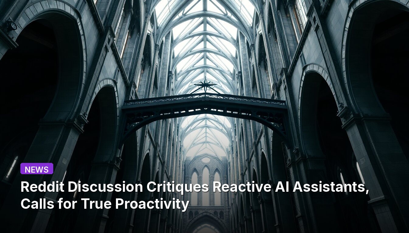 Reddit Discussion Critiques Reactive AI Assistants, Calls for True Proactivity