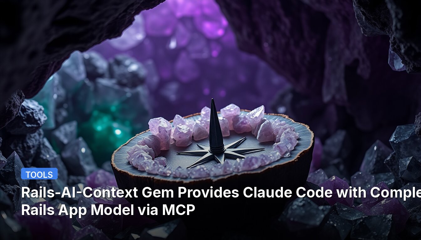 Rails-AI-Context Gem Provides Claude Code with Complete Rails App Model via MCP