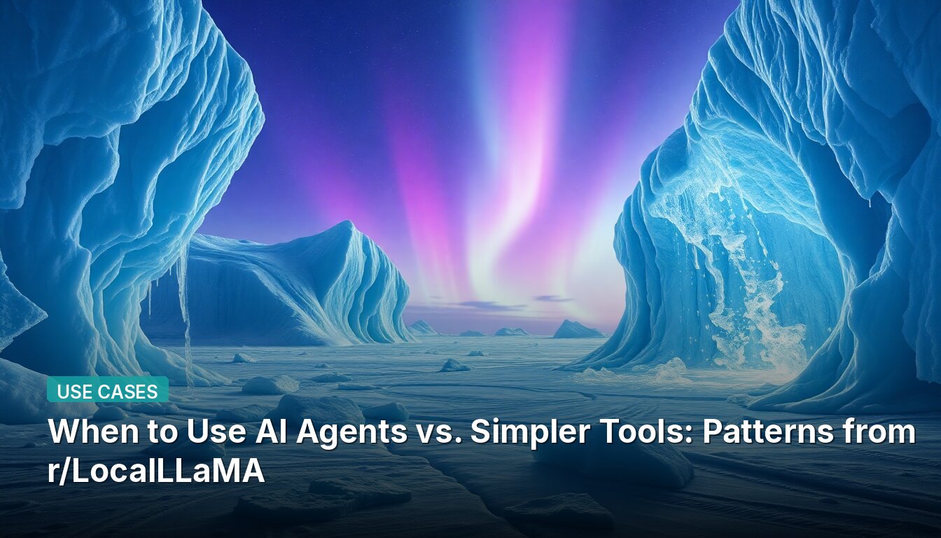 When to Use AI Agents vs. Simpler Tools: Patterns from r/LocalLLaMA