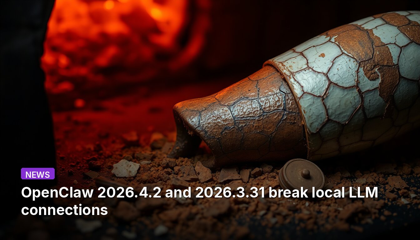 OpenClaw 2026.4.2 and 2026.3.31 break local LLM connections