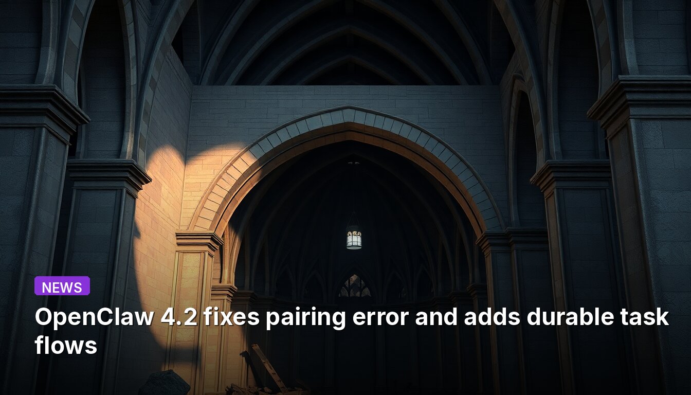 OpenClaw 4.2 fixes pairing error and adds durable task flows