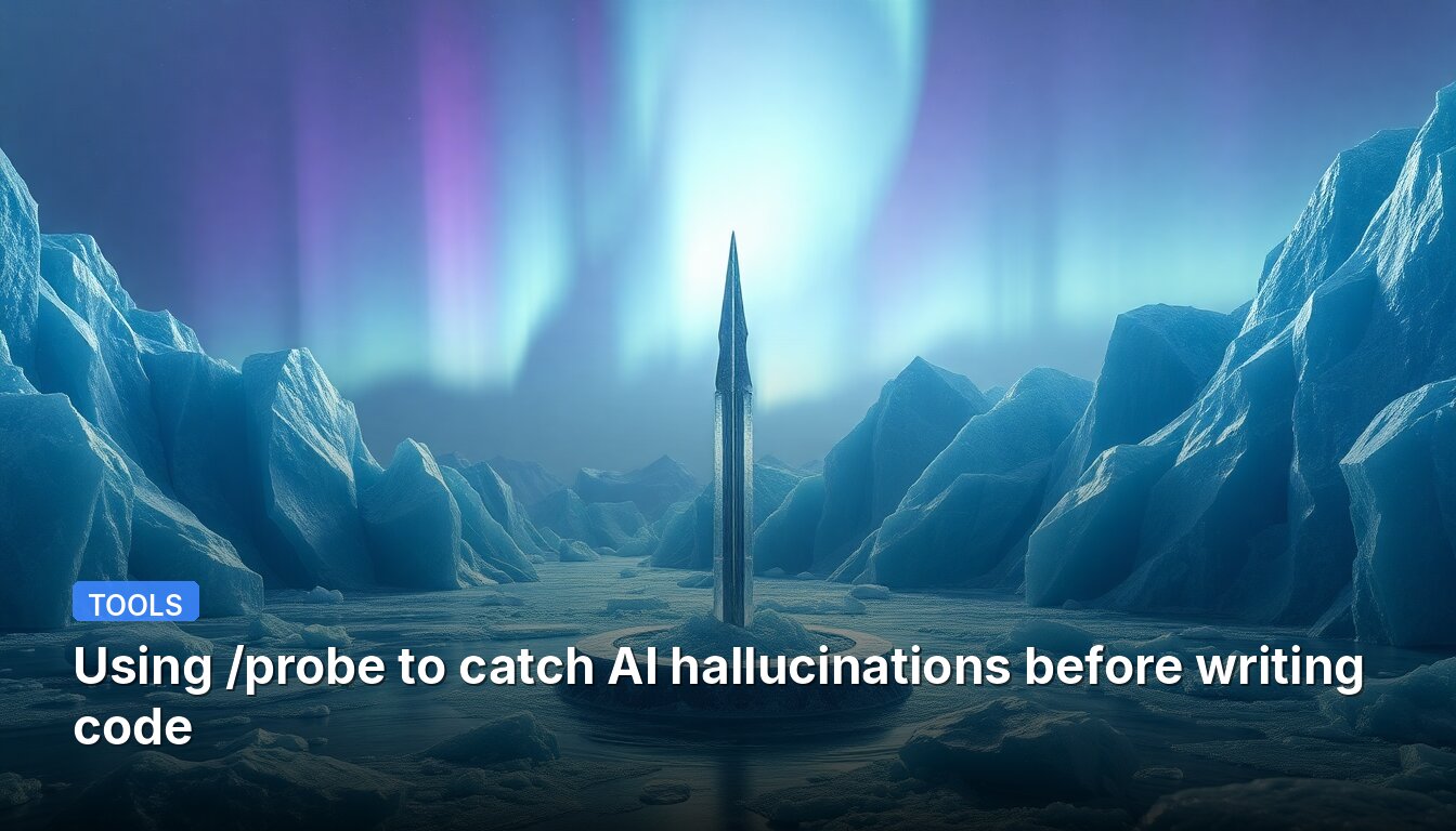 Using /probe to catch AI hallucinations before writing code
