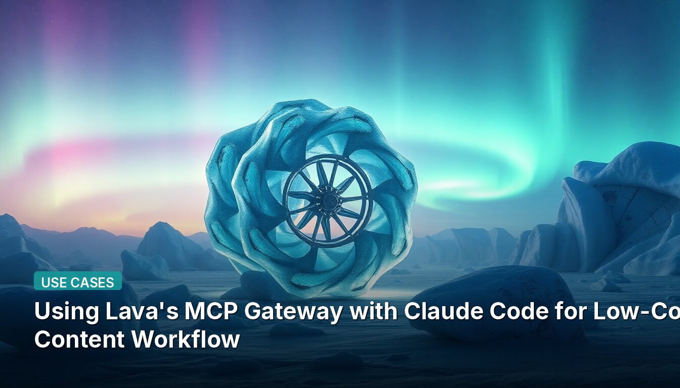 Using Lava's MCP Gateway with Claude Code for Low-Cost Content Workflow