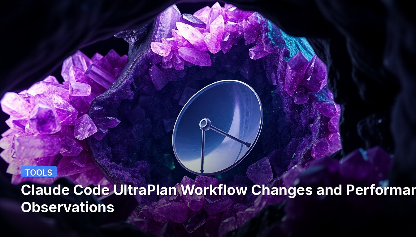 Claude Code UltraPlan Workflow Changes and Performance Observations