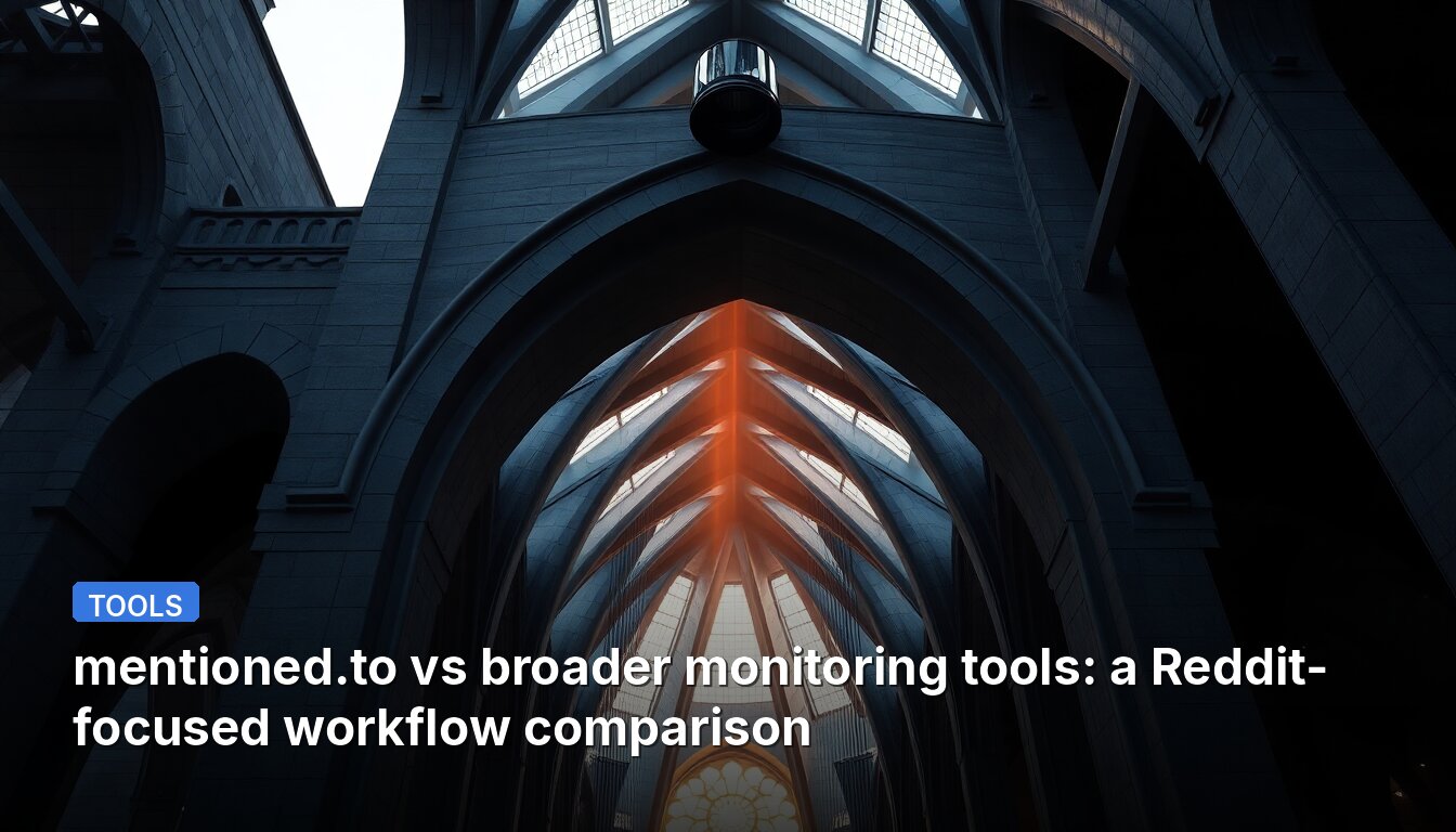 mentioned.to vs broader monitoring tools: a Reddit-focused workflow comparison