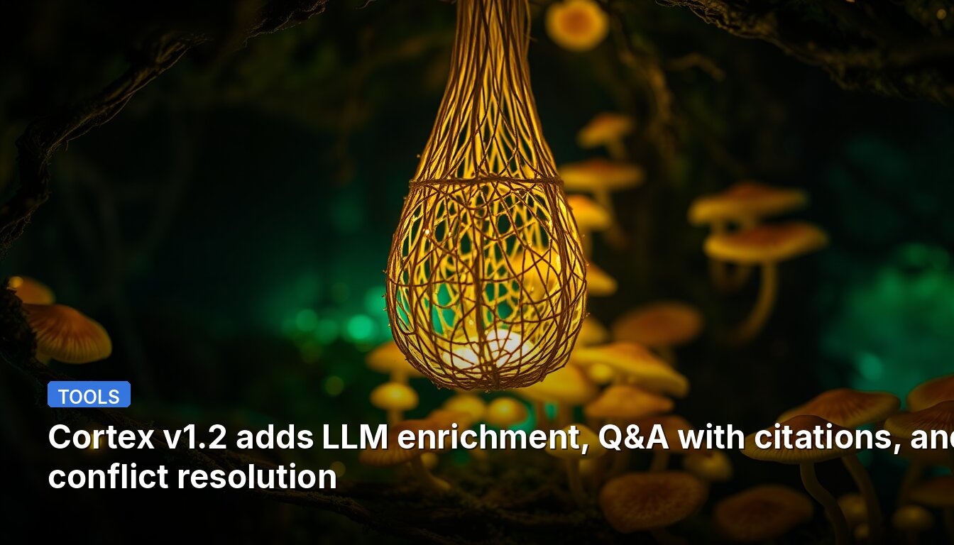Cortex v1.2 adds LLM enrichment, Q&A with citations, and conflict resolution