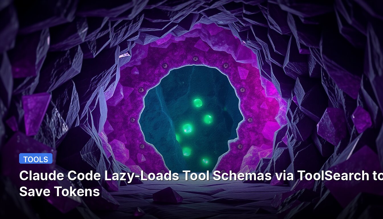 Claude Code Lazy-Loads Tool Schemas via ToolSearch to Save Tokens