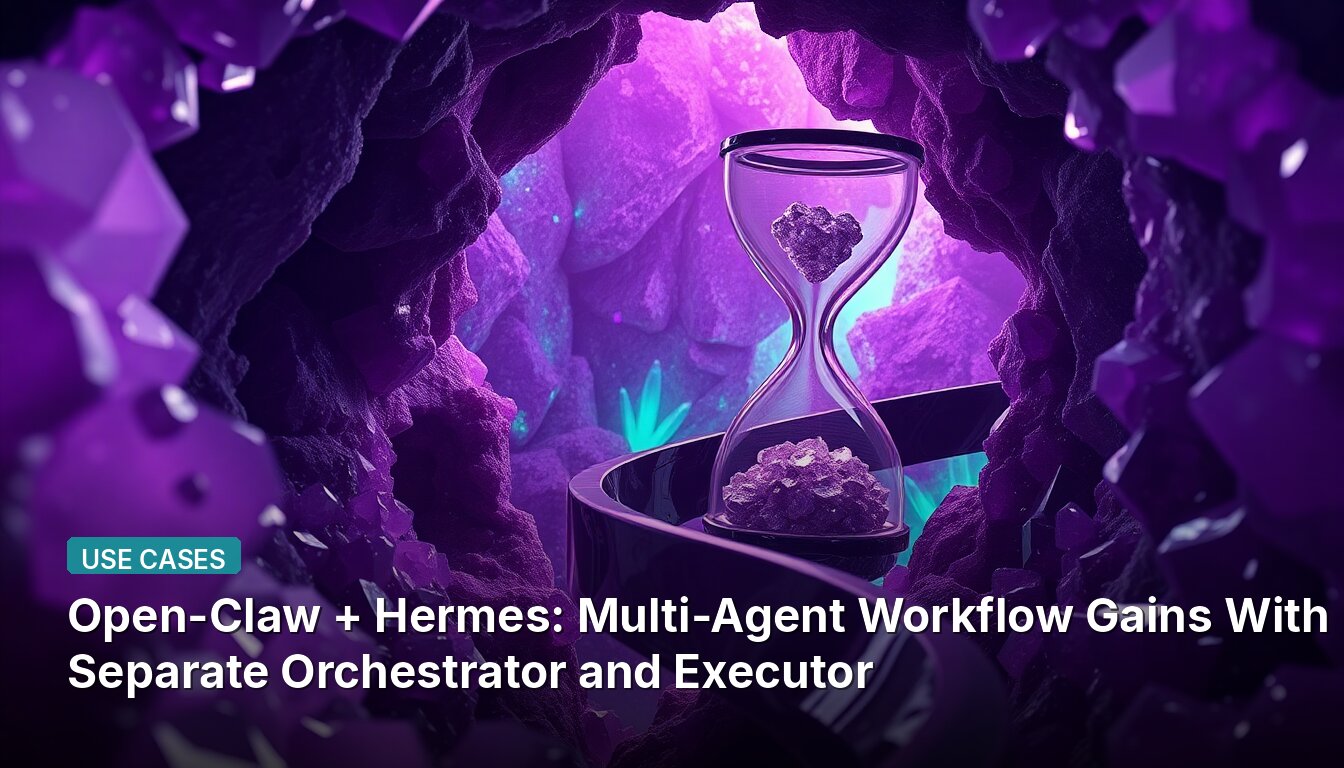 Open-Claw + Hermes: Multi-Agent Workflow Gains With Separate Orchestrator and Executor