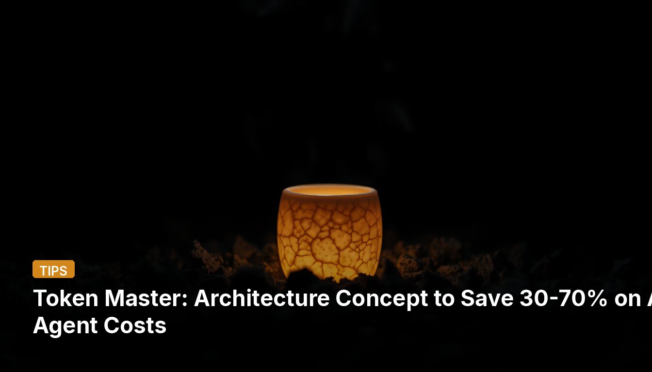 Token Master: Architecture Concept to Save 30-70% on AI Agent Costs
