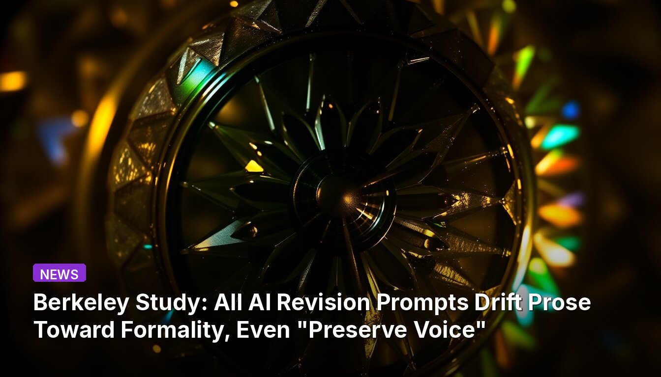 Berkeley Study: All AI Revision Prompts Drift Prose Toward Formality, Even "Preserve Voice"