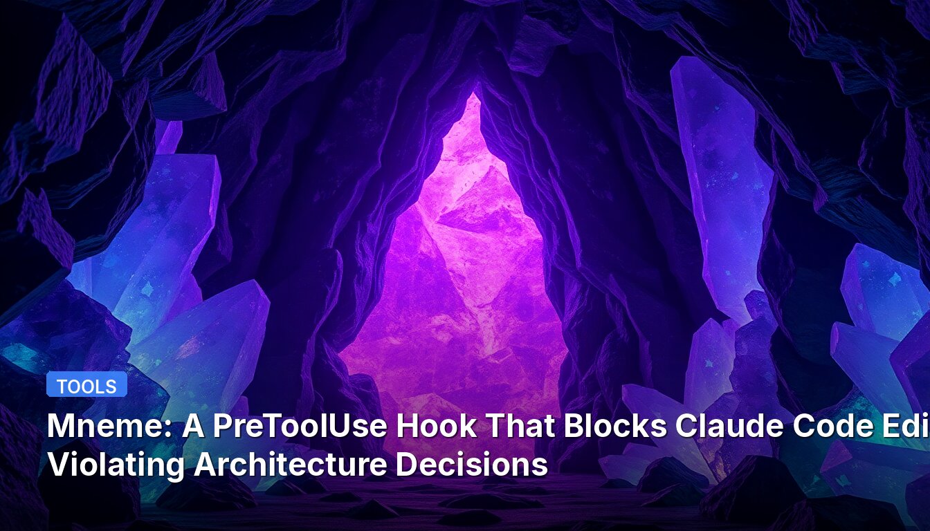 Mneme: A PreToolUse Hook That Blocks Claude Code Edits Violating Architecture Decisions