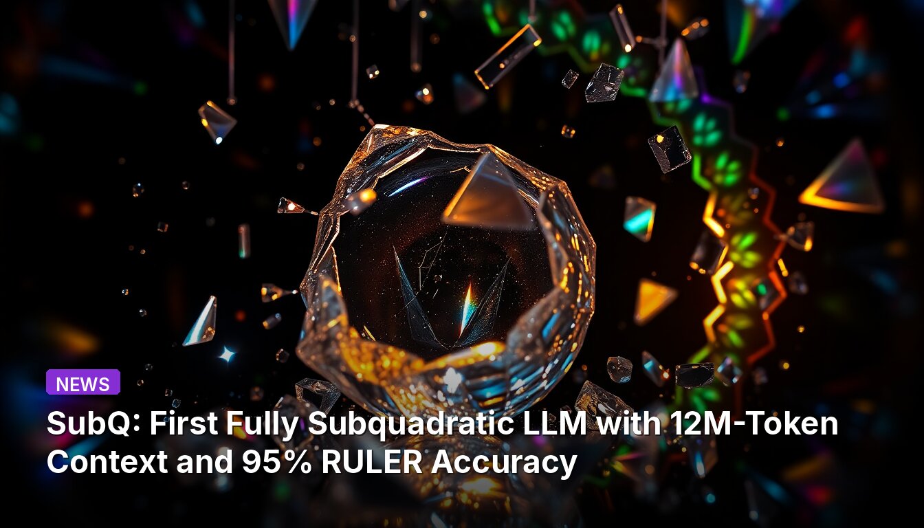 SubQ: First Fully Subquadratic LLM with 12M-Token Context and 95% RULER Accuracy